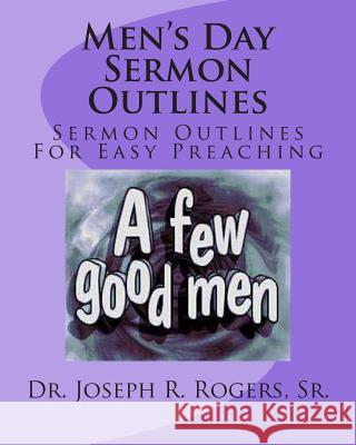 Men's Day Sermon Outlines: Sermon Outlines For Easy Preaching Rogers, Sr. Joseph R. 9781463777708 Createspace