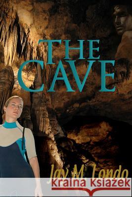 The Cave Jay M. Londo Mari Sullivan 9781463777777 Createspace