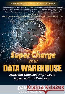 Super Charge Your Data Warehouse: Invaluable Data Modeling Rules to Implement Your Data Vault Dan Linstedt Kent Graziano 9781463778682 Createspace