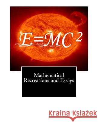 Mathematical Recreations and Essays W. W. Rouse Ball 9781463778842 Createspace