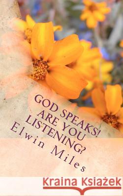 God Speaks! Are You Listening? MR Elwin Miles 9781463779351 Createspace