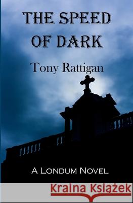 The Speed of Dark Tony Rattigan 9781463779771 Createspace Independent Publishing Platform