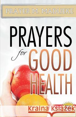 Prayers for Good Health Prayer M. Madueke 9781463780135 Createspace Independent Publishing Platform