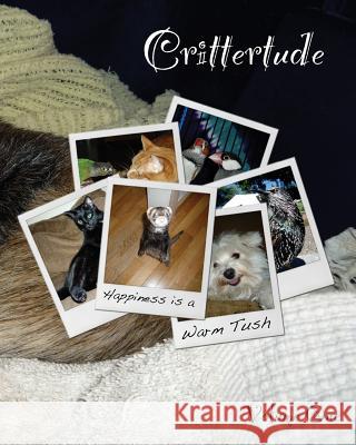 Crittertude: Happiness is a Warm Tush David Martin (London School of Economic and Political Science) 9781463780418 Createspace Independent Publishing Platform