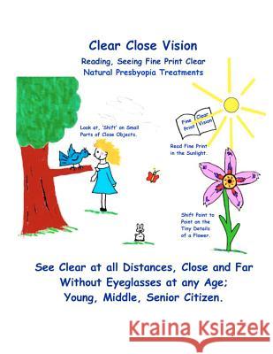 Clear Close Vision - Reading, Seeing Fine Print Clear: Natural Presbyopia Treatment William H. Bates Clark Night 9781463780562 Createspace