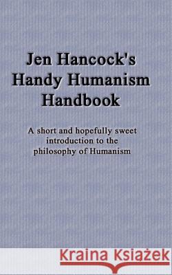 Jen Hancock's Handy Humanism Handbook Jennifer Hancock 9781463780654 Createspace