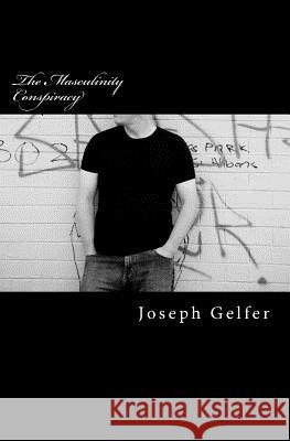 The Masculinity Conspiracy Joseph Gelfer 9781463781705 Createspace