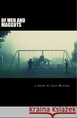Of Men And Maggots Blasini, Luis 9781463781828