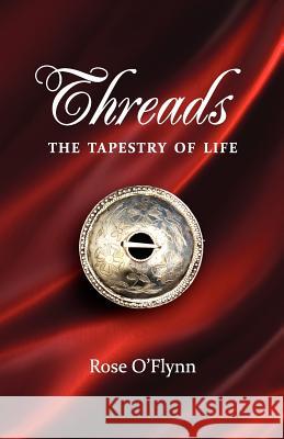 Threads - The Tapestry Of Life O'Flynn, Rose 9781463782337 Createspace