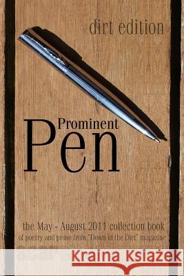 Prominent Pen (Dirt Edition): Prominent Pen Is Down in the Dirt Magazne Collected May Thrugh August 2011 Issue Wrtings Into the Scars Publications B Kuypers, Janet 9781463785383