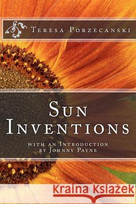 Sun Inventions: with an Introduction by Johnny Payne Porzecanski, Teresa 9781463785598 Createspace
