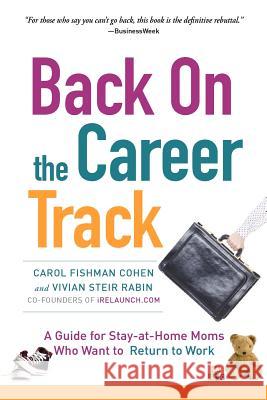 Back on the Career Track: A Guide for Stay-at-Home Moms Who Want to Return to Work Rabin, Vivian Steir 9781463785925 Createspace