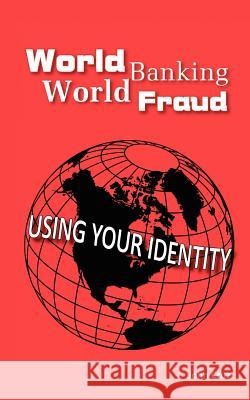 World Banking World Fraud: Using Your Identity John Cruz 9781463786595 Createspace