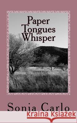 Paper Tongues Whisper: Poems For The Unborn Carlo, Sonja 9781463787028 Createspace