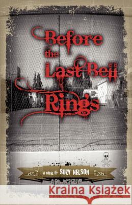 Before the Last Bell Rings Suzy Nelson 9781463787585 Createspace