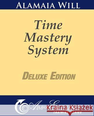 Time Mastery System Deluxe Edition Alamaia Will 9781463787790 Createspace