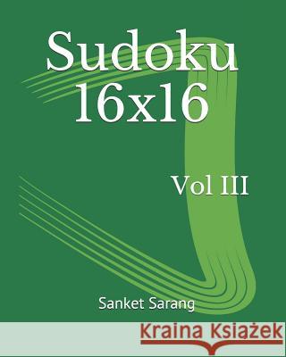 Sudoku 16x16 Vol III: Volume III Sanket Sarang 9781463788339 Createspace