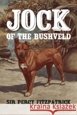 Jock of the Bushveld Sir Percy Fitzpatrick E. Caldwell Dwayne Bailey 9781463788421