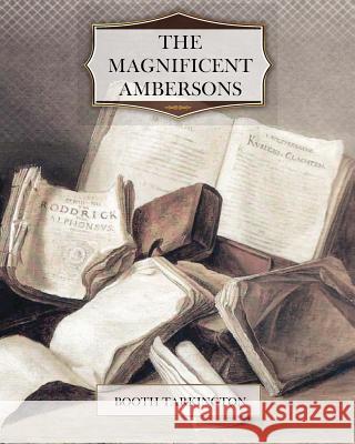 The Magnificent Ambersons Booth Tarkington 9781463788520 Createspace