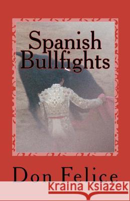 Spanish Bullfights Don Felice 9781463789213 Createspace