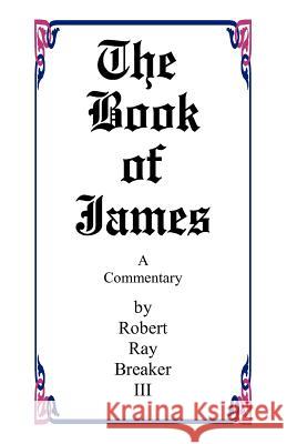The Book of James Robert R. Breake 9781463789251 Createspace
