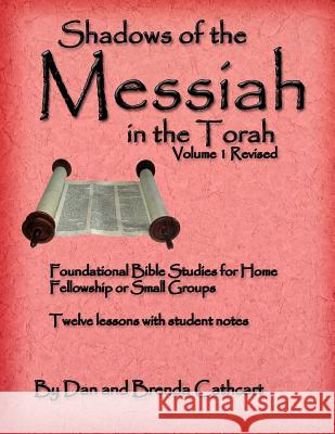 Shadows of the Messiah in the Torah Volume 1 Dan &. Brenda Cathcart 9781463790257