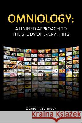 Omniology: A Unified Approach To The Study Of Everything Schneck, Daniel J. 9781463790417 Createspace