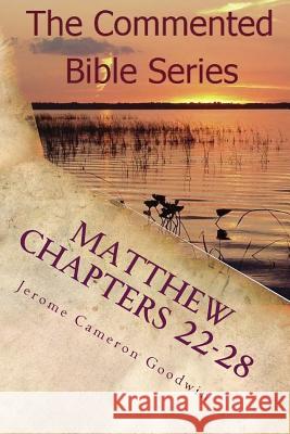 Matthew Chapters 22-28: Keep on Doing This in Remembrance of Me Jerome Cameron Goodwin 9781463790448