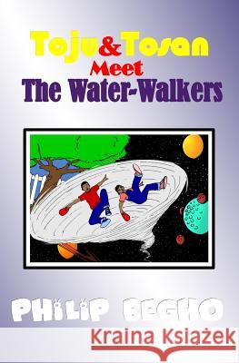 Toju & Tosan Meet the Water-Walkers: Bible Land Series Philip Begho 9781463791155