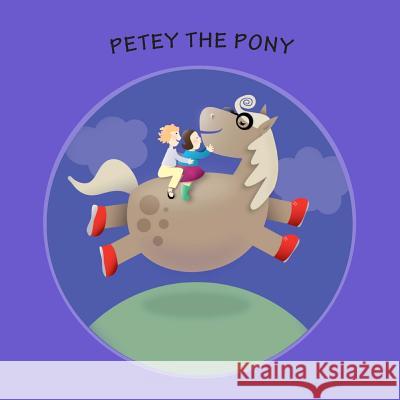 Petey the Pony Erik Z. Paul Tate M. Thomson 9781463791575 Createspace