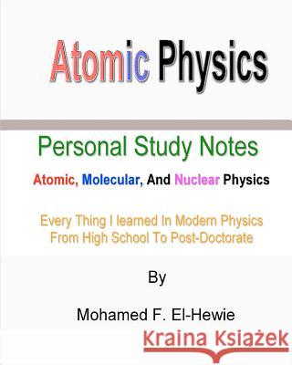 Atomic Physics: Personal Study Notes: Atomic, Molecular, And Nuclear Physics El-Hewie, Mohamed F. 9781463791636 Createspace