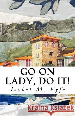 Go On Lady, Do It! Fyfe, Isobel M. 9781463792701 Createspace