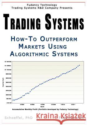 Trading Systems: How-To outperform markets using algorithmic systems Schoeffel 9781463792923 Createspace