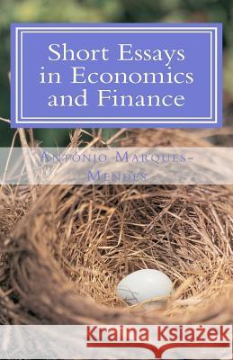 Short Essays in Economics and Finance Prof Ant Marques-Mendes 9781463793159 Createspace