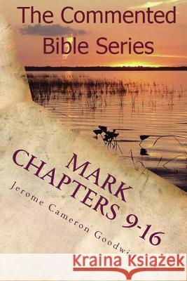 Mark Chapters 9-16: Keep on Doing This in Remembrance of Me Jerome Cameron Goodwin 9781463793203