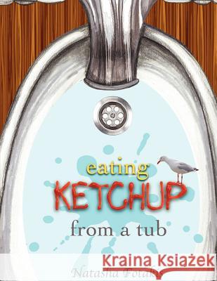 eating KETCHUP from a tub: Eating ketchup from a tub, adventure, children, kids books, fun, animated, rhyming, boy, Fotakis, Natasha 9781463793234