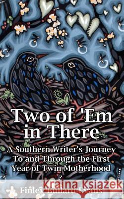 Two of 'Em in There: A Southern Writer's Journey to and Through the First Year of Twin Motherhood Hill, Bethanne 9781463793371