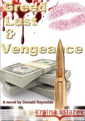 Greed, Lust & Vengeance Donald Reynolds 9781463793807