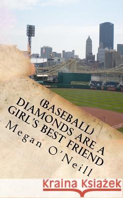(Baseball) Diamonds Are a Girl's Best Friend: Tales of a Life-Long Love of America's Pastime Megan O'Neill 9781463794026 Createspace