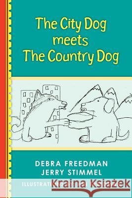 The City Dog Meets the Country Dog Debra Freedman Jerry Stimmel Ani Freedman 9781463794255