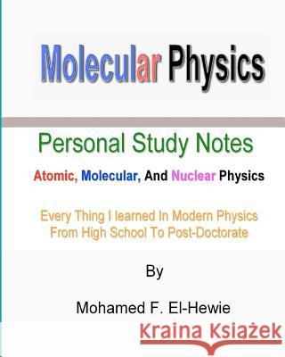 Molecular Physics: Personal Study Notes: Atomic, Molecular, And Nuclear Physics El-Hewie, Mohamed F. 9781463794378