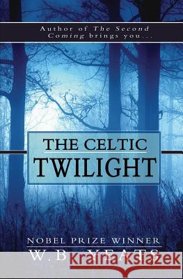 The Celtic Twilight W. B. Yeats 9781463794637 Createspace Independent Publishing Platform