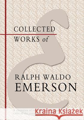 Collected Works of Ralph Waldo Emerson Ralph Waldo Emerson Edna Henry Lee Turpin 9781463794712 Createspace Independent Publishing Platform