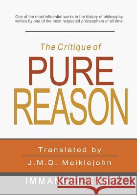 The Critique of Pure Reason Immanuel Kant J. M. D. Meiklejohn 9781463794767 Createspace Independent Publishing Platform