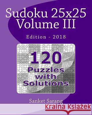 Sudoku 25x25 Vol III: Volume III Sanket Sarang 9781463795894 Createspace Independent Publishing Platform