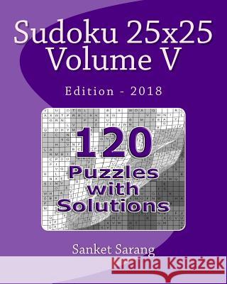 Sudoku 25x25 Vol V: Volume V Sanket Sarang 9781463795962 Createspace Independent Publishing Platform