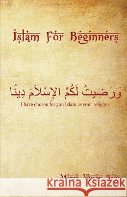 Islam for Beginners: What you wanted to ask but didn't Yawar Baig, Mirza 9781463796129 Createspace