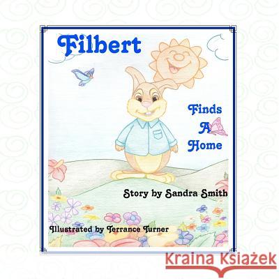 Filbert Finds a Home Sandra Smith Terrance Turner 9781463796426 Createspace