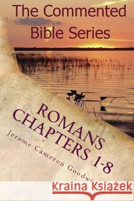 Romans Chapters 1-8: Paul, Apostle to the Nations I Made You Jerome Cameron Goodwin 9781463797041 Createspace