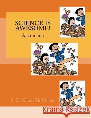 Science is Awesome! Autumn Naux-McVicker, S. C. 9781463797423 Createspace Independent Publishing Platform